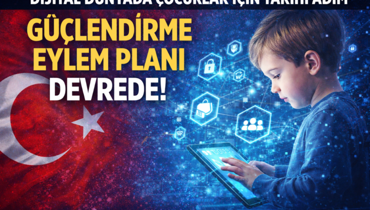 Cumhurbaşkanlığı’ndan Tarihi Adım: “Dijital Dünyada Çocukların Güçlendirilmesi” Eylem Planı Yürürlüğe Girdi