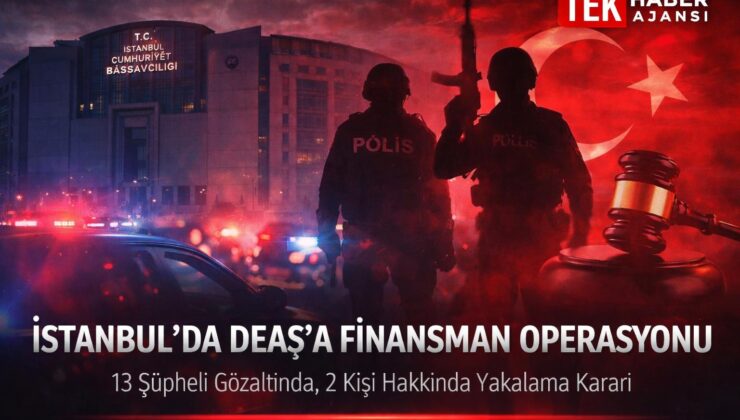 İstanbul Cumhuriyet Başsavcılığı’ndan DEAŞ Operasyonu: 13 Şüpheli Gözaltında